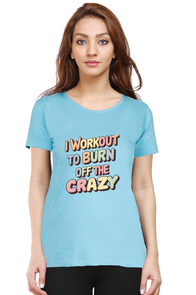 I workout to burn off the crazy T-Shirt for Women | Unfiltered - Unfiltered