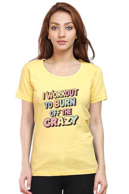 I workout to burn off the crazy T-Shirt for Women | Unfiltered - Unfiltered