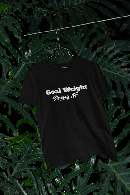 Goal Weight , Strong AF Unisex T-shirt | Unfiltered